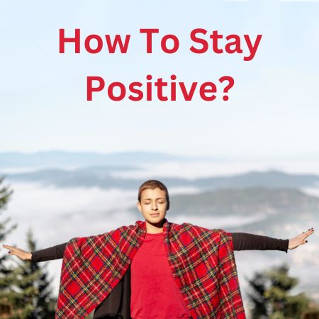 how to stay positive when nothing is going right